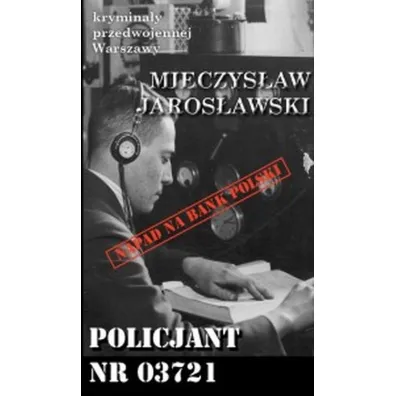 Krymina�y przedwojennej Warszawy Tom 79 Policjant nr 03721 - Mieczys�aw  Jaros�awski