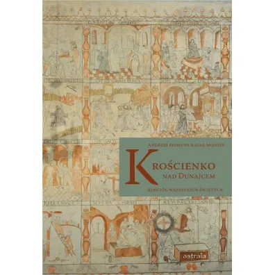 Kro�cienko nad Dunajcem. Ko�ci� Wszystkich �wi�tych - Andrzej Skorupa, Rafa� Monita