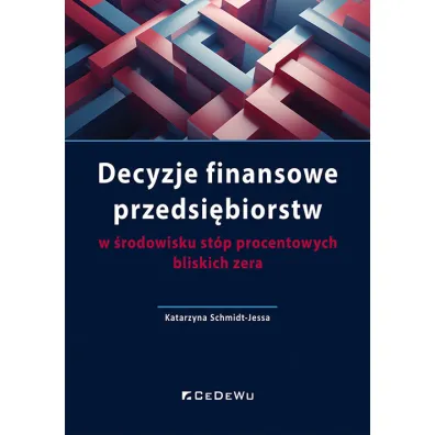 Decyzje finansowe przedsi�biorstw w �rodowisku st�p procentowych bliskich zera - Katarzyna Schmidt-Jessa