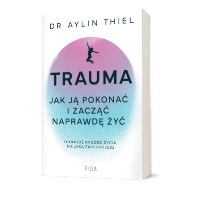 Trauma. Jak j� pokona� i zacz�� naprawd� �y�