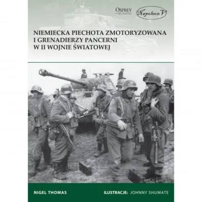 Niemiecka piechota zmotoryzowana i grenadierzy pancerni w II wojnie �wiatowej - Nigel Thomas