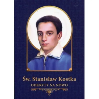 �w. Stanis�aw Kostka odkryty na nowo * * - Grzegorz Grochowski