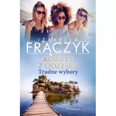 Kobiety z odzysku Tom 2. Trudne wybory - Izabella Fr�czyk
