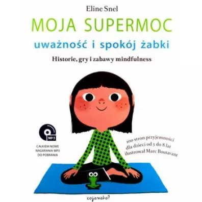 Moja Supermoc. Uwano i spokj abki. Historie, gry i zabawy mindfulness - Eline Snel