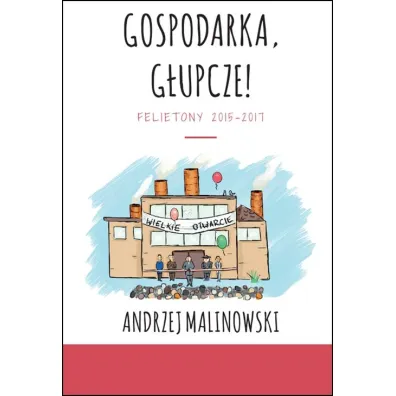 Gospodarka, g�upcze! - Andrzej Malinowski