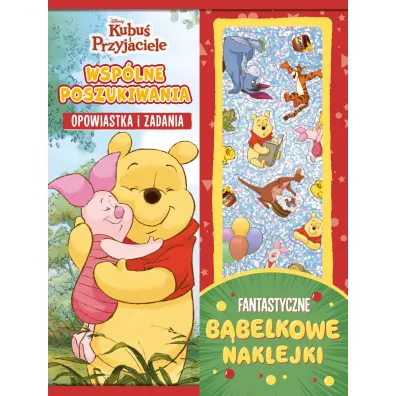 Wsp�lne poszukiwania. Opowiastka i zadania. Fantastyczne b�belkowe naklejki. Disney Kubu� i Przyjaciele