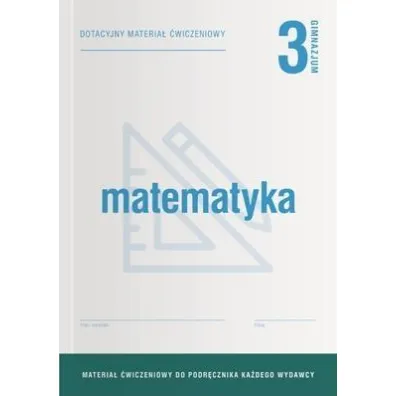 Matematyka 3. Dotacyjny materia� �wiczeniowy do podr�cznika ka�dego wydawcy. Gimnazjum