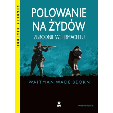 Polowanie na �yd�w. Zbrodnie Wermachtu - Wade Beorn Waitman