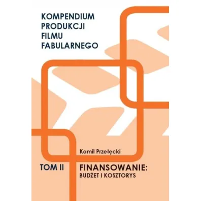 Kompendium produkcji filmu fabularnego T.2 - Kamil Prze��cki