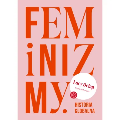 Feminizmy. Historia globalna - Lucy Delap