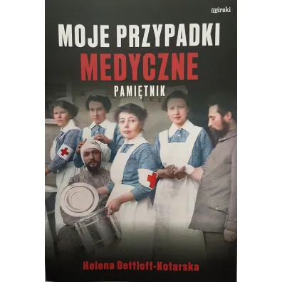 Moje przypadki medyczne. Pami�tnik - Helena Dettloff-Kotarska