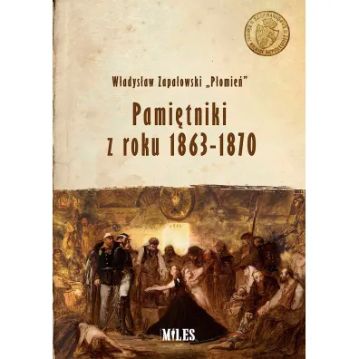 Pami�tniki z roku 1863-1870 - P�omie� 8221, W�adys�aw  Zapa�owski 8220