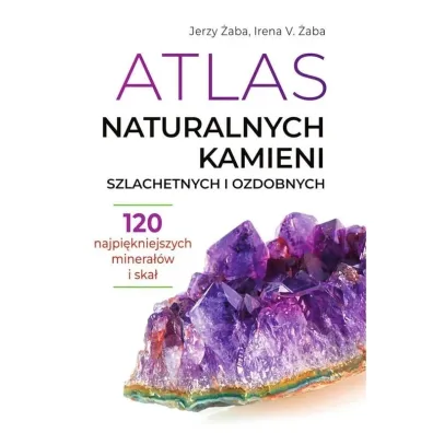 Atlas naturalnych kamieni szlachetnych i ozdobnych - Jerzy �aba, Irena V �aba