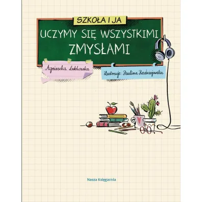 Szko�a i ja. Uczymy si� wszystkimi zmys�ami