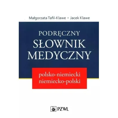 Podr�czny s�ownik medyczny polsko-niemiecki niemiecko-polski - Jacek Klawe, Ma�gorzata Tafil-Klawe