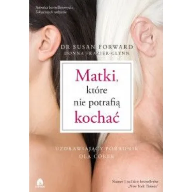 Matki, kt�re nie potrafi� kocha� - Susan Forward, Donna Frazier-Glynn