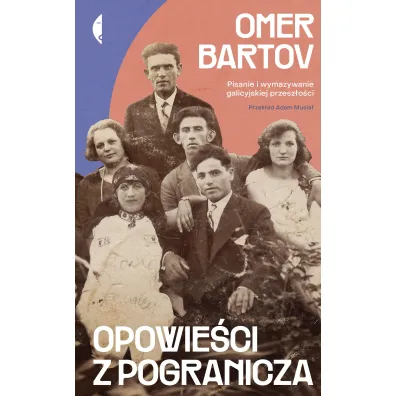 Opowie�ci z pogranicza. Pisanie i wymazywanie galicyjskiej przesz�o�ci - Bartov Omer