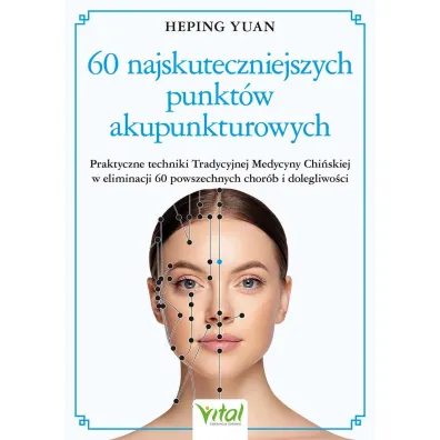 60 najskuteczniejszych punktw akupunkturowych - Heping Yuan