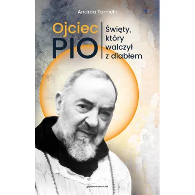 Ojciec Pio. �wi�ty, kt�ry walczy� z diab�em - Andrea Tornielli