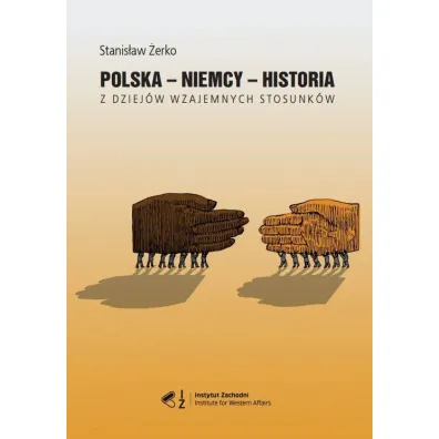 Polska - Niemcy - historia. Z dziej�w wzajemnych stosunk�w - Stanis�aw �erko