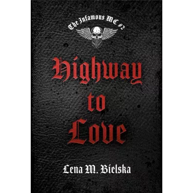 Highway to Love. The Infamous MC. Tom 2 - Lena M. Bielska