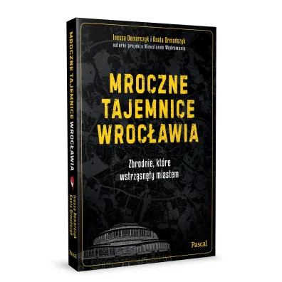 Mroczne tajemnice Wroc�awia. Zbrodnie, kt�re wstrz�sn�y miastem