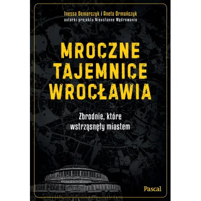 Mroczne tajemnice Wroc�awia. Zbrodnie, kt�re wstrz�sn�y miastem