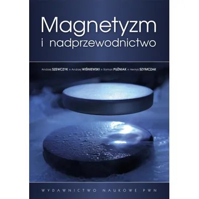 Magnetyzm i nadprzewodnictwo - Andrzej Szewczyk, Andrzej Wi�niewski, Henryk Szymczak, Roman Pu�niak