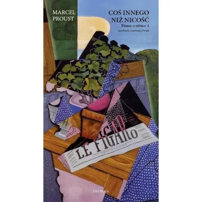 Co� innego ni� nico��. Pisma o sztuce T.1 - Marcel Proust