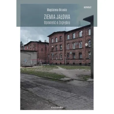 Ziemia ja�owa. Opowie�� o Zag��biu - Magdalena Okraska