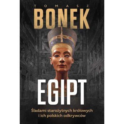 Egipt. �ladami staro�ytnych kr�lowych i ich polskich odkrywc�w