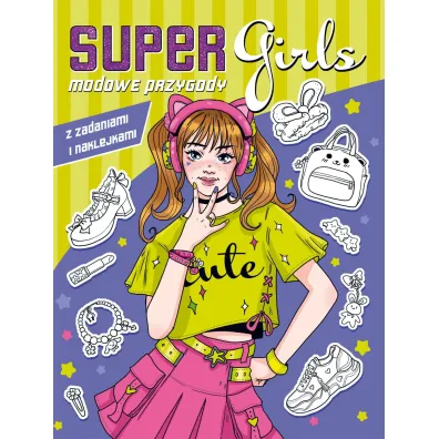 Super Girls! Modowe przygody z zadaniami i naklejkami