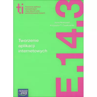 Tworzenie aplikacji internetowych (E.14.3.). Podr�cznik do kszta�cenia w zawodzie technik informatyk - Ilona Nowosad, Krzysztof T Czarkowski