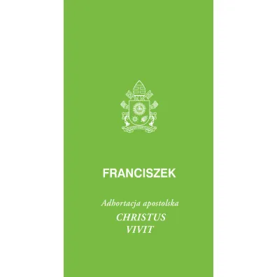 Christus vivit. Adhortacja apostolska - Papie� Franciszek - Jorge Mario Bergoglio Si