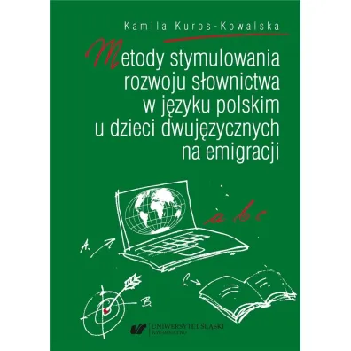Metody stymulowania rozwoju s�ownictwa w j�zyku polskim u dzieci dwuj�zycznych na emigracji - Kamila  Kuros-Kowalska