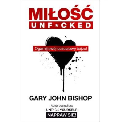 Mi�o�� unf*cked. Ogarnij sw�j uczuciowy bajzel - Gary John Bishop