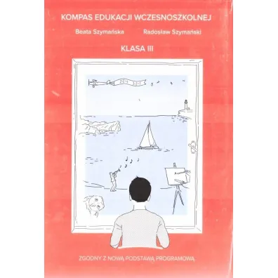 Kompas edukacji wczesniszkolnej klas 3 - Beata Szyma�ska, Rados�aw Szyma�ski