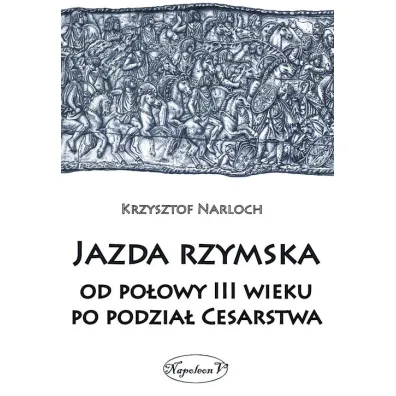Jazda rzymska od polowy III wieku po podzial Cesar - Krzysztof Narloch