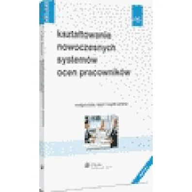 Kszta�towanie nowoczesnych system�w ocen pracownik�w
