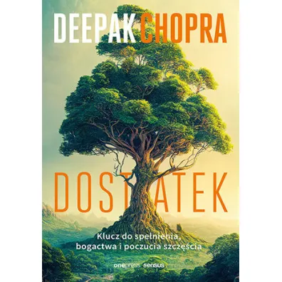 Dostatek. Klucz do spe�nienia, bogactwa i poczucia szcz�cia - Deepak Chopra