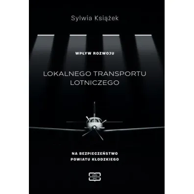 Wp�yw rozwoju lokalnego transportu lotniczego na bezpiecze�stwo powiatu k�odzkiego - Sylwia Ksi��ek
