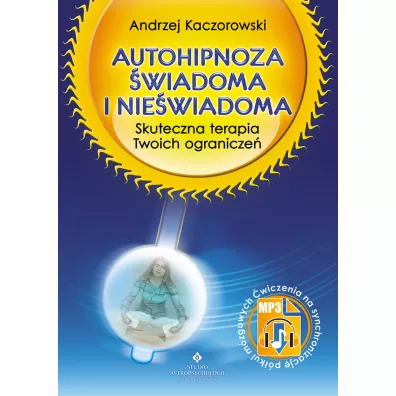Autohipnoza wiadoma i niewiadoma.Skuteczna terapia Twoich ogranicze - Andrzej Kaczorowski