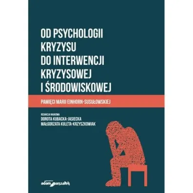 Od psychologii kryzysu do interwencji kryzysowej.. - Dorota Kubacka-Jasiecka, Ma�gorzata Kuleta-Krzyszkowiak