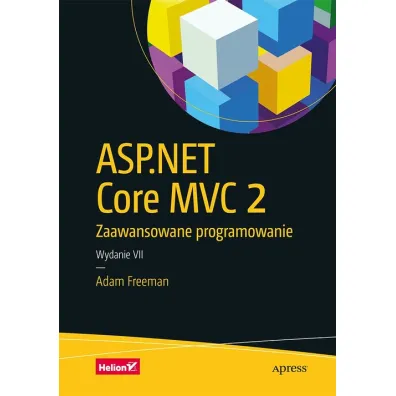 ASP.NET Core MVC 2. Zaawansowane programowanie - Adam Freeman