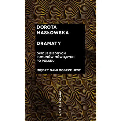 Dramaty. Dwoje biednych Rumun�w m�wi�cych po polsku, Mi�dzy nami dobrze jest - Dorota Mas�owska