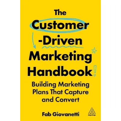 The Customer-Driven Marketing Handbook: Building Marketing Plans That Capture and Convert - Fab Giovanetti