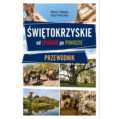 �wi�tokrzyskie Province From the �ysog�ry Range to Ponidzie Region. Guidebook - Magda Osip-Pokrywka, Mirek Osip-Pokrywka