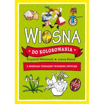 Wiosna do kolorowania. Z kredkami poznajemy wiosenne zwyczaje - Joanna Babula, Krzysztof Wi�niewski