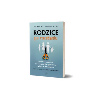 Rodzice po rozstaniu. Wsp�lne sposoby budowania bezpiecznej wi�zi z dzieckiem