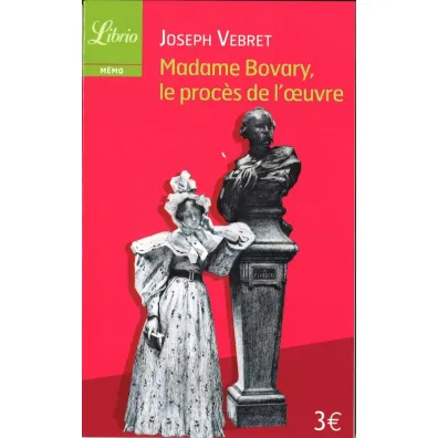 Madame Bovary, le proces de l'oeuvre - Joseph  Vebret